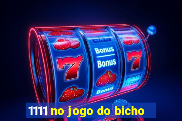 1111 no jogo do bicho